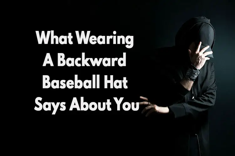 Wearing a Backward Baseball Hat