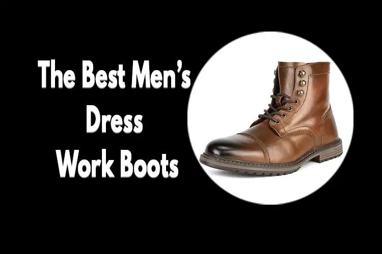 Best Men’s Dress Work boots