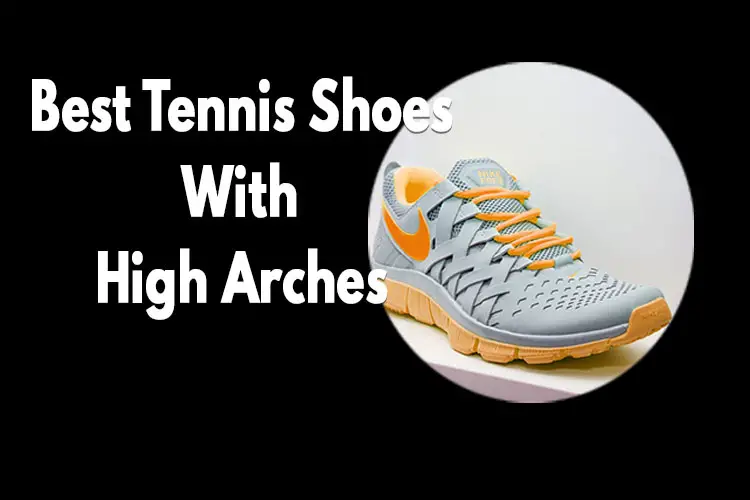 Tennis Shoes With High Arch